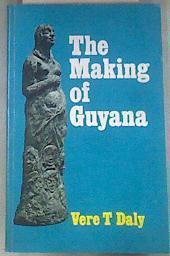 The Making of Guyana | 180741 | Vere T. Daly