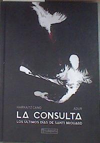 La consulta Los últimos días de Santi Brouard | 180047 | Cano Harkaitz/Larrea Adur