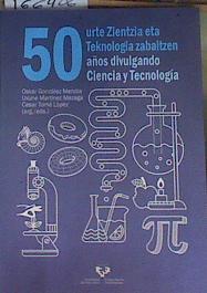 50 urte Zientzia eta Teknologia zabaltzen - 50 años divulgando Ciencia y Tecnología (Ikertuz) | 166406 | Uxune Martínez Mazaga, Oskar González Mendia/VVAA