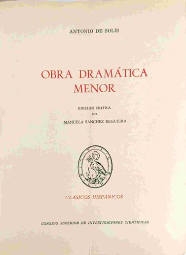 Obra dramática menor | 118082 | Solís, Antonio de  (1678-1764)/Edición Crítica por Manuela Sánchez Regueira