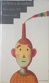 La fábrica de sueños Alessi desde 1921 | 69180 | Alessi, alberto