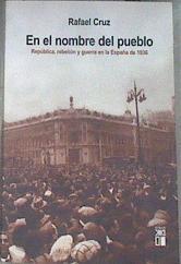 En el nombre del pueblo: República, rebelión y guerra en la España de 1936 | 179011 | Cruz, Rafael(Cruz Martínez)