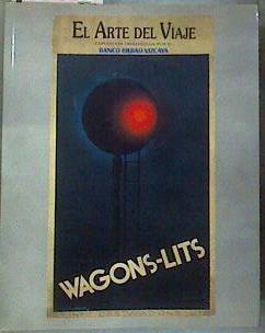 El arte del viaje en Wagons-Lits Exposición organizada por el Banco Bilbao Vizcaya | 187223 | VVAA