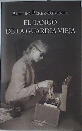 Tango de la guardia vieja | 92108 | Pérez-Reverte, Arturo