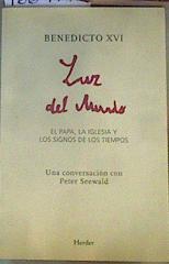Luz del mundo : el Papa, la Iglesia y los signos de los tiempos | 166417 | Benedicto XVI, Papa/Seewald, Peter (1954- )/Joseph Ratzinger