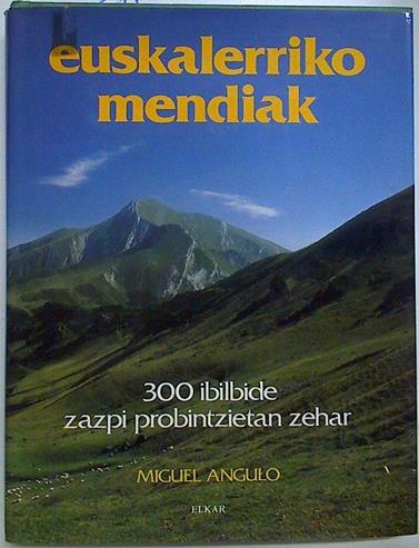 Euskalerriko Euskal Herriko mendiak 300 ibilbide zazpi probintzietan zahar | 128370 | Mikel, Miguel Angulo