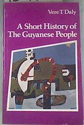 A Short History of the Guyanese People | 180740 | Vere T. Daly