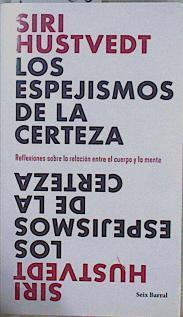 Los espejismos de la certeza Reflexiones sobre la relación entre el cuerpo y la mente | 149660 | Siri, Hustvedt