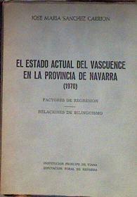 El estado actual del vascuence en la provincia de Navarra 1970 factores de regresión, relaciones de | 183883 | SAnchez Carrion, Jose Maria