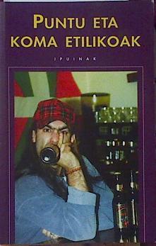 Puntu eta koma etilikoak | 120485 | Martiartu Zugasti, Diego/Pako Aristi, Asier Zubizarreta/Asier Serrano, Paddy Rekalde/Diego Martiartu, Balendin tramon