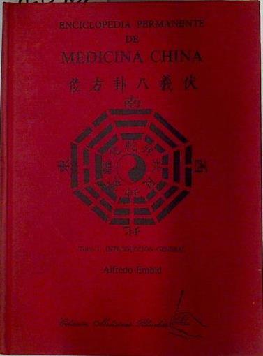 Enciclopedia permanente de la Medicina China Tomo I Introducción general | 128962 | Embid, Alfredo