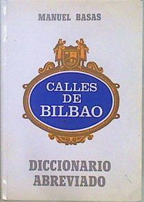 Diccionario Abreviado de las Calles de Bilbao | 77239 | Basas Fernández, Manuel/Amgel Mª Ortiz Alfau ( Prologo)