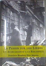 La pasión por los libros. Un acercamiento a la bibliofilia | 180092 | Mendoza García-Maroto, Francisco