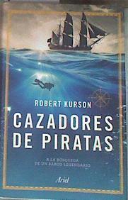Cazadores de piratas : a la búsqueda de un barco legendario | 179173 | Kurson, Robert