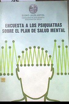 Encuesta a los psiquiatras sobre el plan de salud mental | 172196 | País Vasco. Dep. Sanidad y Seguridad Social