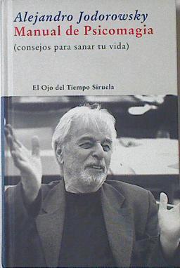 Manual de psicomagia . Consejos para sanar tu vida | 121516 | Alejando Jodorowsky