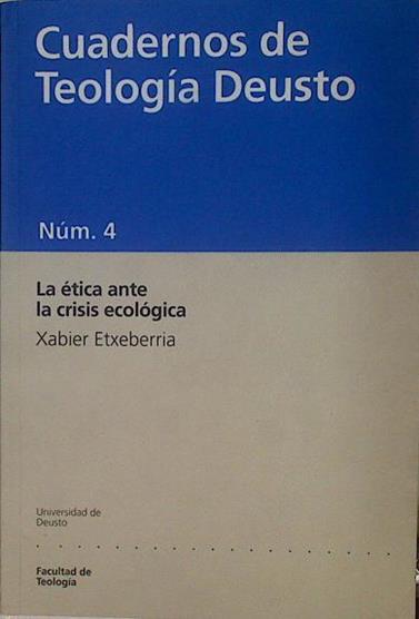 La ética ante la crisis ecológica Cuadernos de Teología Deusto num.4 | 153620 | Etxeberria, Xabier