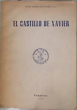 El Castillo de Xavier Ensayo Arqueológico Pamplona 1957 - Separata de la recista Principe de Viana | 151513 | Jose Maria Recorgdo