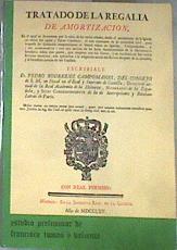 Tratado de la regalía de amortización: (ed.facs. de 1765) | 179182 | Conde de Campomanes, Pedro Rodríguez Campomanes y Pérez/Estudio preliminar de, Francisco Tomás y Valiente