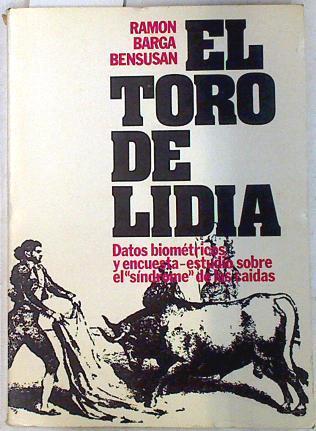 El Toro de lidia l. Datos biométricos y encuesta-estudio sobre el sindrome de las caidas | 71760 | Barga Bensusan, Ramón