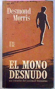 El Mono Desnudo. Un Estudio Del Animal Humano | 38102 | Morris Desmond