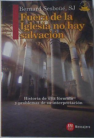 Fuera de la Iglesia no hay salvación. Historia de una fórmula y problemas de su interpretación | 125507 | Sesboüé, Bernard/Montes ( Traductor), Miguel