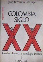 COLOMBIA SIGLO XX: ESTUDIO HISTORÍCO Y ANTOLOGÍA POLÍTICA. I. 1886-1934 | 183151 | Ocampo, José Fernando