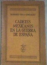 Cadetes mexicanos en la guerra de España | 178601 | Vega Gonzalez, Roberto