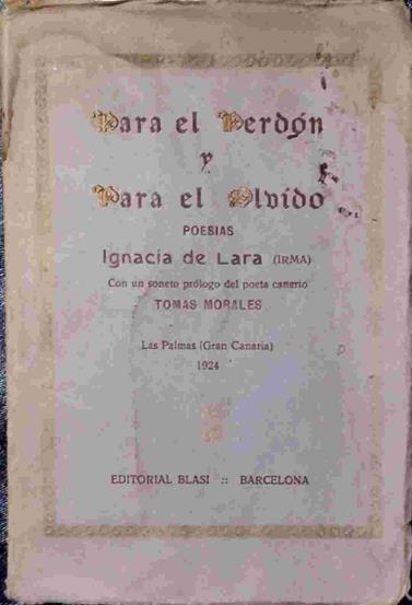 PARA EL PERDÓN Y EL OLVIDO. Poesías. | 138542 | Ignacia de Lara ( Irma)/Con un soneto-prólogo del poeta canario, Tomas Morales/Prólogo de Francisco González Díaz
