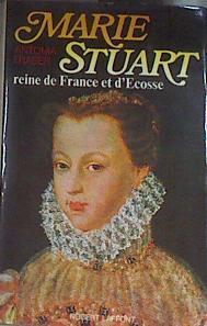 Marie Stuart reine de France et d’Écosse | 176607 | FRASER ANTONIA