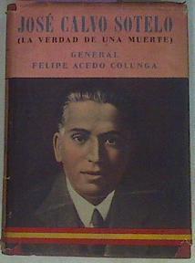 José Calvo Sotelo La Verdad De Una Muerte | 56129 | Acedo Colunga Felipe General