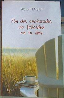 Pon dos cucharadas de felicidad en tu alma | 156844 | Dresel, Walter (1945- )