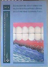 Fluoración del agua y otros usos del flúor en salud pública dental en la comunidad autónoma Vasca | 171785 | País Vasco. Dep. Sanidad y Consumo