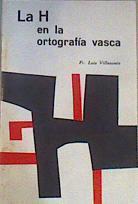la H en la ortografía vasca | 166583 | Villasante Cortabarría, Luis