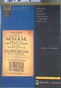 Instituciones y sociedad guipuzcoana en los comienzos del centralismo 1680 1730 | 171298 | González González, Alfonso F.