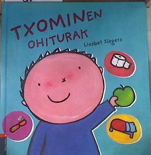 Txominen ohiturak | 177116 | Slegers, Liesbet (1975- )/Leire Arano Amas (tr.), Liesbet Slegers (il.)