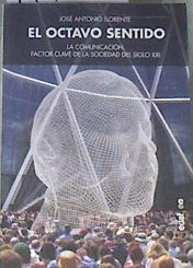 El Octavo Sentido. La comunicacion, factor clave de la sociedad del siglo XXI | 177587 | José Antonio Llorente