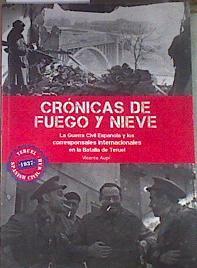 Crónicas de fuego y nieve : la Guerra Civil Española y los corresponsales internacionales en la Bata | 179270 | Aupí, Vicente (1960-)