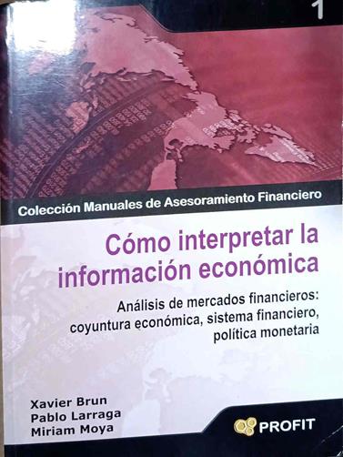 Cómo interpretar la información económica : análisis de mercados financieros : coyuntura económica, | 188432 | Larraga López, Pablo/Brun Lozano, Xavier/Moya Ruiz, Miriam