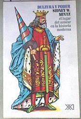 DULZURA Y PODER El lugar del azúcar en la historia moderna | 178703 | SIDNEY MINTZ