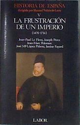La Frustración De Un Imperio 1476 - 1714 | 62995 | Le Flem Jean Paul/Perez Joseph/Pelorson Jean Marc/Jose Mª López Piñeiro/Fayard Janine
