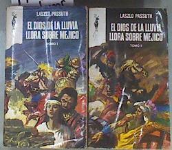 El dios de la lluvia llora sobre mejico Tomo I- II | 172018 | Lazlo Passuth