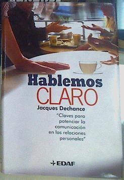 Hablemos claro: claves para potenciar la comunicación en las relaciones personales | 156485 | Dechance, Jacques