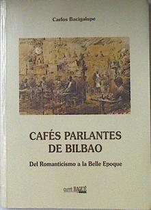 Cafes Parlantes de Bilbao. Del Romanticismo a la Belle Epoque | 20103 | Bacigalupe Carlos