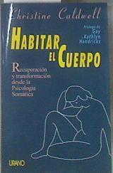 Habitar el cuerpo. Recuperacion y Transformacion Desde La Psicologia Somatica | 172197 | Caldwell, Christine