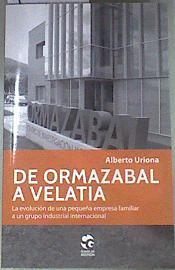 De Ormazabal a Velatia : la evolución de una pequeña empresa familiar a un grupo industrial internac | 176002 | Uriona Uriarte, Alberto
