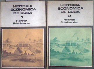 Historia Económica De Cuba Tomo I y II | 182271 | Heinrich Friedlander, Heinrich Friedländer