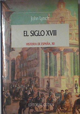 El Siglo XVIII, Historia de España XII | 123804 | Lynch, John