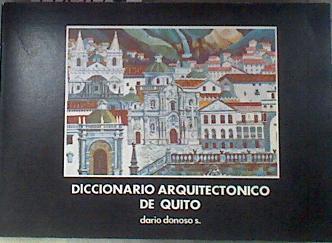 Diccionario arquitectónico de Quito Arquitectura colonial | 178409 | DONOSO SAMANIEGO, Darío.
