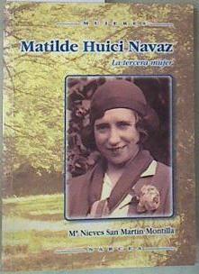 Matilde Huici : la tercera mujer | 158024 | San Martín Montilla, María Nieves